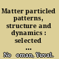 Matter particled patterns, structure and dynamics : selected research papers of Yuval Ne'eman /