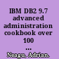 IBM DB2 9.7 advanced administration cookbook over 100 recipes focused on advanced administration tasks to build and configure powerful databases with IBM DB2 : [quick answers to common problems] /