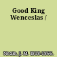 Good King Wenceslas /