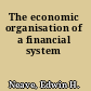 The economic organisation of a financial system