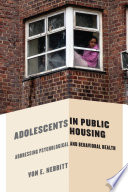 Adolescents in public housing : addressing psychological and behavioral health /