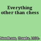 Everything other than chess