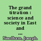 The grand titration : science and society in East and West /