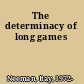 The determinacy of long games