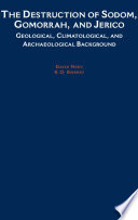 The destruction of Sodom, Gomorrah, and Jericho geological, climatological, and archaeological background /