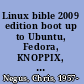 Linux bible 2009 edition boot up to Ubuntu, Fedora, KNOPPIX, Debian, SUSE, and 13 other distributions /