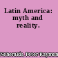 Latin America: myth and reality.