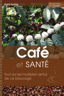 Cafe et sante : tout sur les multiples vertus de ce breuvage /