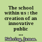 The school within us : the creation of an innovative public school /