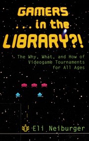 Gamers-- in the library?! : the why, what, and how of videogame tournaments for all ages /