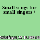 Small songs for small singers /