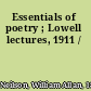 Essentials of poetry ; Lowell lectures, 1911 /
