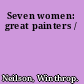 Seven women: great painters /
