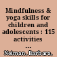 Mindfulness & yoga skills for children and adolescents : 115 activities for trauma, self-regulation, special needs & anxiety /