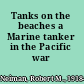 Tanks on the beaches a Marine tanker in the Pacific war /