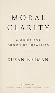 Moral clarity : a guide for grown-up idealists /