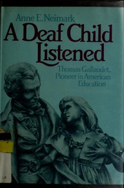 A deaf child listened : Thomas Gallaudet, pioneer in American education /