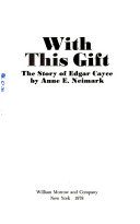 With this gift : the story of Edgar Cayce /