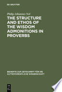 The structure and ethos of the wisdom admonitions in proverbs /