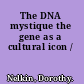 The DNA mystique the gene as a cultural icon /