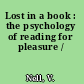 Lost in a book : the psychology of reading for pleasure /