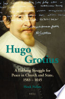 Hugo Grotius : a lifelong struggle for peace in church and state, 1583-1645 /