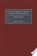 Shadow realignment, partisan strength, and competition 1960-2000 /