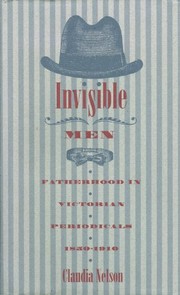 Invisible men : fatherhood in Victorian periodicals, 1850-1910 /