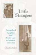 Little strangers : portrayals of adoption and foster care in America, 1850-1929 /