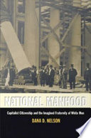 National manhood : capitalist citizenship and the imagined fraternity of white men /