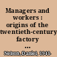 Managers and workers : origins of the twentieth-century factory system in the United States, 1880-1920 /