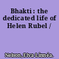 Bhakti : the dedicated life of Helen Rubel /