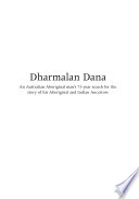 Dharmalan Dana : an Australian Aboriginal man's 73-Year search for the story of his Aboriginal and Indian ancestors /