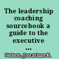 The leadership coaching sourcebook a guide to the executive coaching literature /
