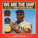 We are the ship : the story of Negro League baseball /