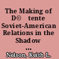 The Making of D©♭tente Soviet-American Relations in the Shadow of Vietnam /