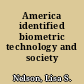 America identified biometric technology and society /