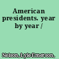 American presidents. year by year /