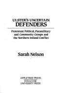 Ulster's uncertain defenders : Protestant political, paramilitary, and community groups, and the Northern Ireland conflict /