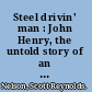 Steel drivin' man : John Henry, the untold story of an American legend /
