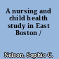 A nursing and child health study in East Boston /