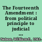 The Fourteenth Amendment : from political principle to judicial doctrine /