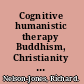 Cognitive humanistic therapy Buddhism, Christianity and being fully human /