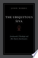 The ubiquitous Śiva Somānanda's Śivadrs̥ṭị and his tantric interlocutors /