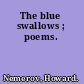 The blue swallows ; poems.