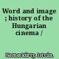 Word and image ; history of the Hungarian cinema /