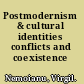 Postmodernism & cultural identities conflicts and coexistence /