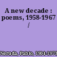 A new decade : poems, 1958-1967 /