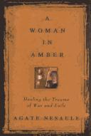 A woman in amber : healing the trauma of war and exile /