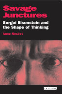 Savage junctures : Sergei Eisenstein and the shape of thinking /